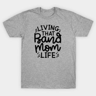 Living That Band Mom Life Marching Band Cute Funny T-Shirt